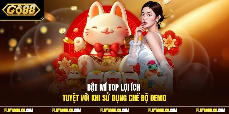 Bật mí top lợi ích tuyệt vời khi sử dụng chế độ demo