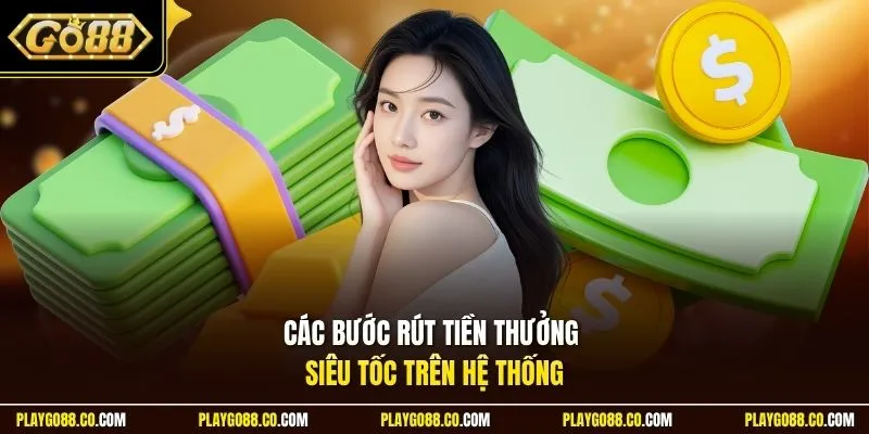 Các bước rút tiền thưởng siêu tốc trên hệ thống 