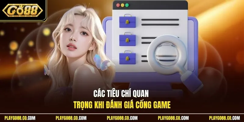 Các tiêu chí quan trọng khi đánh giá cổng game