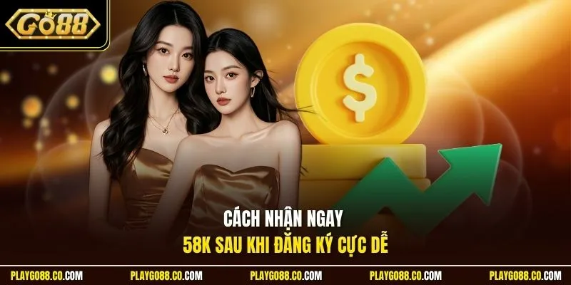 Cách nhận ngay 58k sau khi đăng ký cực dễ