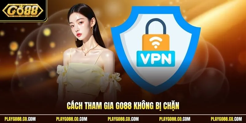 Cách tham gia GO88 không bị chặn