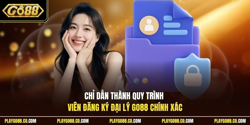 Chỉ dẫn thành quy trình viên đăng ký đại lý GO88 chính xác