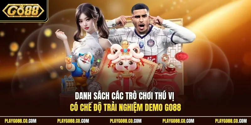 Danh sách các trò chơi thú vị có chế độ trải nghiệm demo GO88