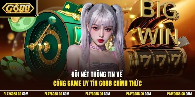Đôi nét thông tin về cổng game uy tín GO88 chính thức