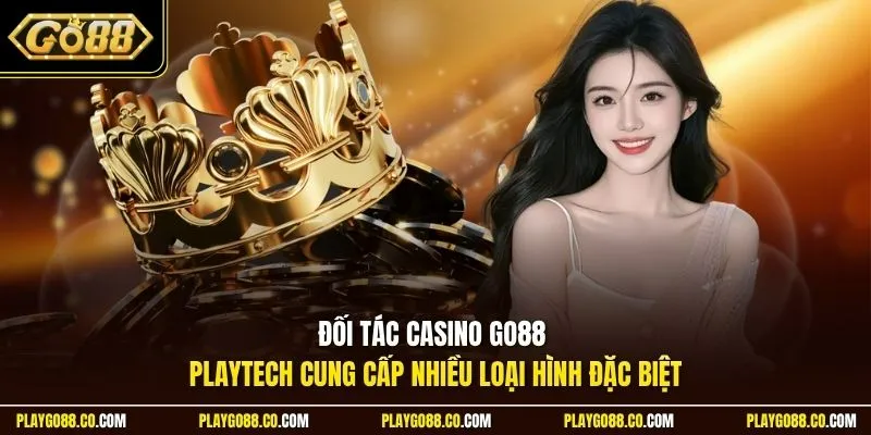 Đối tác casino GO88 - Playtech cung cấp nhiều loại hình đặc biệt