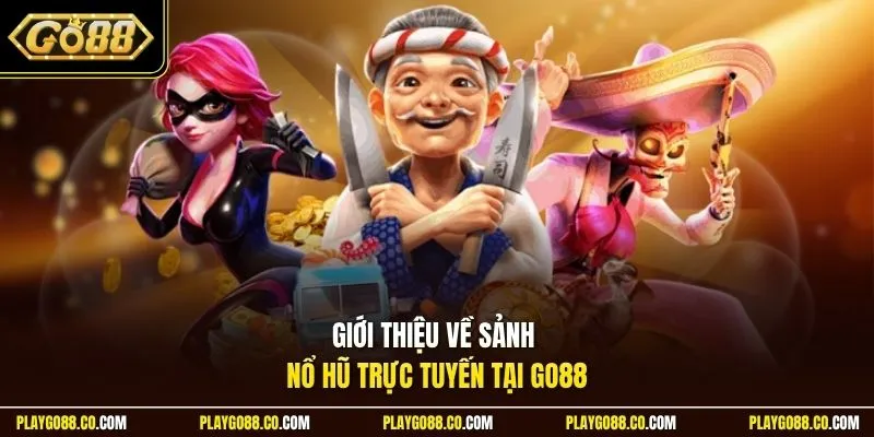 Giới thiệu về sảnh nổ hũ trực tuyến tại GO88