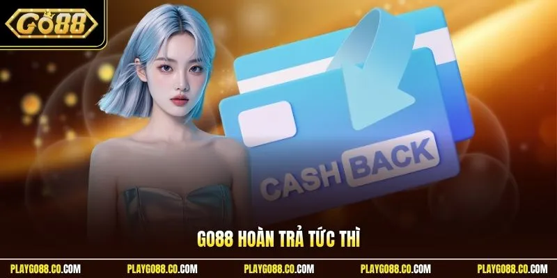 GO88 hoàn trả tức thì