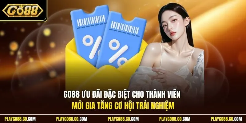 GO88 ưu đãi đặc biệt cho thành viên mới gia tăng cơ hội trải nghiệm