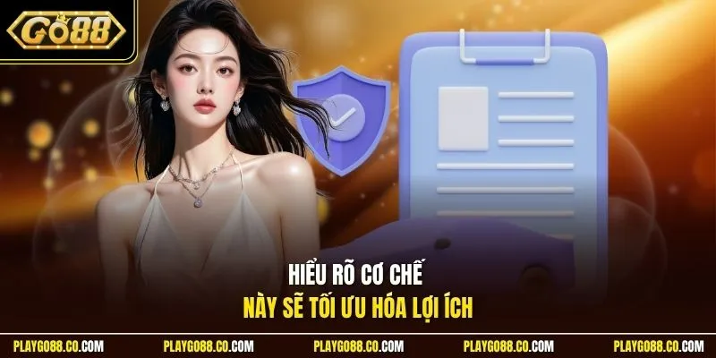 Hiểu rõ cơ chế này sẽ tối ưu hóa lợi ích