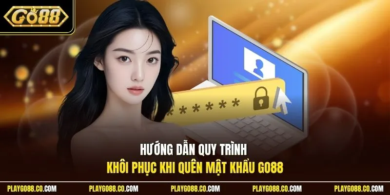 Hướng dẫn quy trình khôi phục khi quên mật khẩu GO88