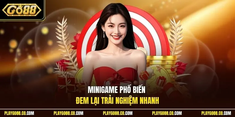 Minigame phổ biến đem lại trải nghiệm nhanh