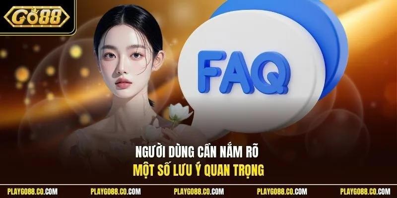 Người dùng cần nắm rõ một số lưu ý quan trọng