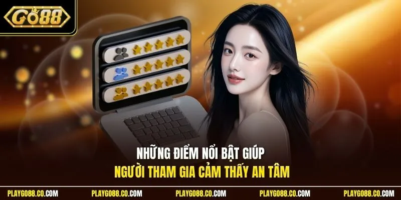 Những điểm nổi bật giúp người tham gia cảm thấy an tâm
