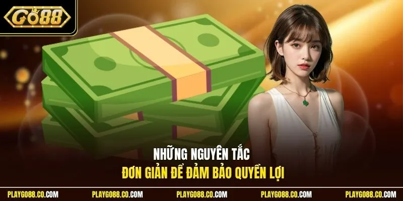 Những nguyên tắc đơn giản để đảm bảo quyền lợi 