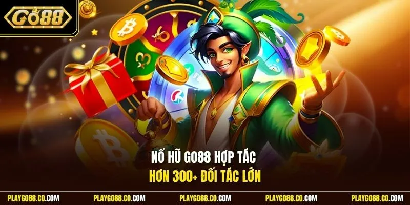 Nổ hũ GO88 hợp tác hơn 300+ đối tác lớn