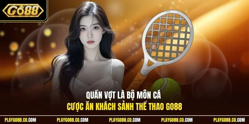 Quần vợt là bộ môn cá cược ăn khách sảnh thể thao GO88