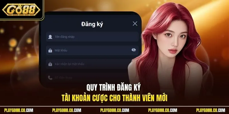 Quy trình đăng ký tài khoản cược cho thành viên mới