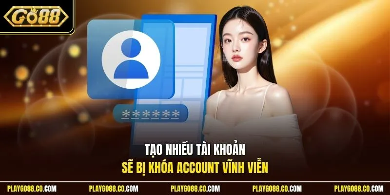 Tạo nhiều tài khoản sẽ bị khóa account vĩnh viễn
