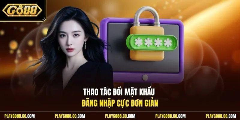 Thao tác đổi mật khẩu đăng nhập cực đơn giản