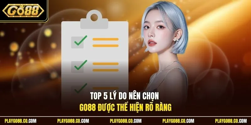 Top 5 lý do nên chọn GO88 được thể hiện rõ ràng