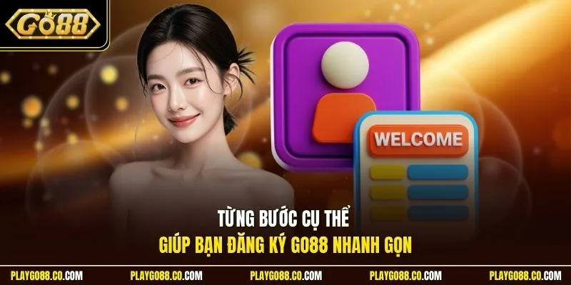 Từng bước cụ thể giúp bạn đăng ký GO88 nhanh gọn